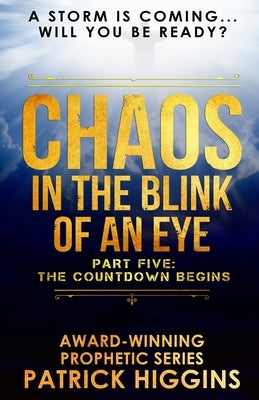 Chaos In The Blink Of An Eye: Part Five: The Countdown Begins Paperback For His Glory Production Company