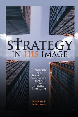 Strategy in His Image: Supporting and Sustaining Organizational Strategy From a Christian Perspective Paperback Information Age Publishing