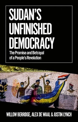 Sudan's Unfinished Democracy: The Promise and Betrayal of a People's Revolution Paperback Oxford University Press, USA