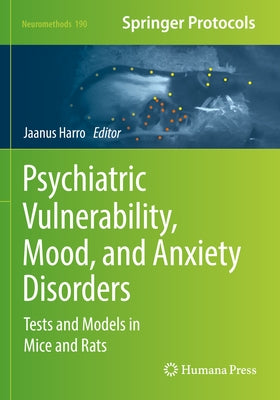 Psychiatric Vulnerability, Mood, and Anxiety Disorders: Tests and Models in Mice and Rats by Harro, Jaanus