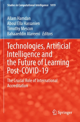 Technologies, Artificial Intelligence and the Future of Learning Post-Covid-19: The Crucial Role of International Accreditation by Hamdan, Allam