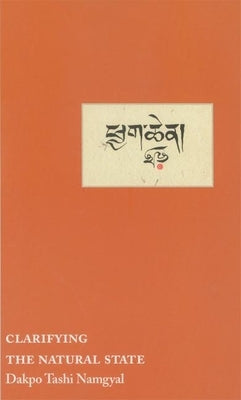 Clarifying the Natural State: A Principal Guidance Manual for Mahamudra Paperback Rangjung Yeshe Publications