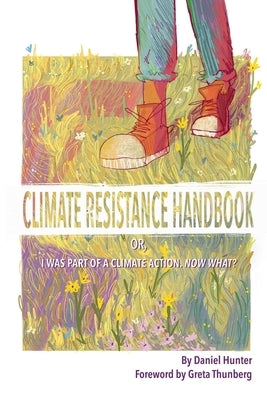 Climate Resistance Handbook: Or, I was part of a climate action. Now what? by Hunter, Daniel