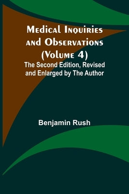 Medical Inquiries and Observations (Volume 4); The Second Edition, Revised and Enlarged by the Author Paperback Alpha Edition