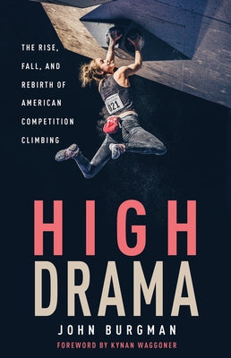 High Drama: The Rise, Fall, and Rebirth of American Competition Climbing Paperback Triumph Books (IL)