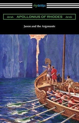 Jason and the Argonauts: The Argonautica by Apollonius of Rhodes