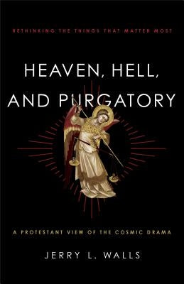 Heaven, Hell, and Purgatory: Rethinking the Things That Matter Most Paperback Brazos Press
