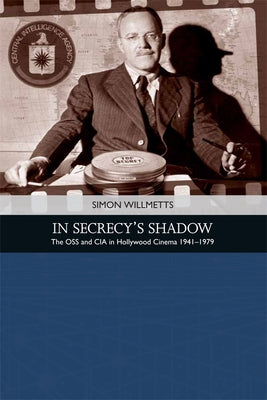 In Secrecy's Shadow: The OSS and CIA in Hollywood Cinema 1941-1979 Paperback Edinburgh University Press