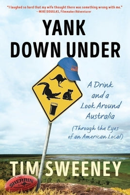 Yank Down Under: A Drink and A Look Around Australia Paperback Timothy Sweeney