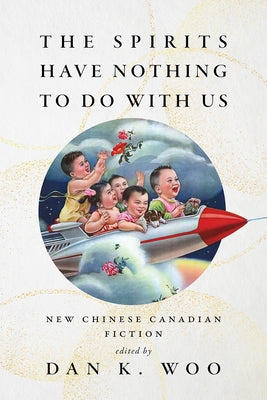 The Spirits Have Nothing to Do with Us: New Chinese Canadian Fiction Paperback Buckrider Books