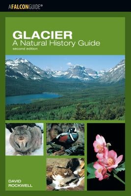 Glacier: A Natural History Guide, Second Edition Paperback Falcon Press Publishing