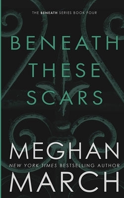 Beneath These Scars by March, Meghan