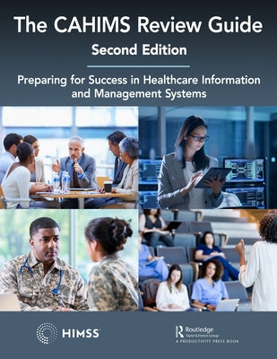 The Cahims Review Guide: Preparing for Success in Healthcare Information and Management Systems by Himss