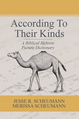 According to their Kinds: A Biblical Hebrew Picture Dictionary by Scheumann, Jesse R.