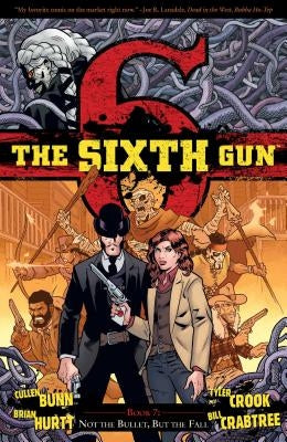 The Sixth Gun Vol. 7: Not the Bullet, But the Fallvolume 7 by Bunn, Cullen