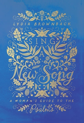 Sing a New Song: A Woman's Guide to the Psalms by Brownback, Lydia