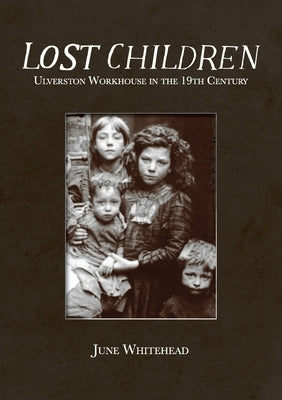 Lost Children: Ulverston Workhouse in the 19th Century Paperback Handstand Press