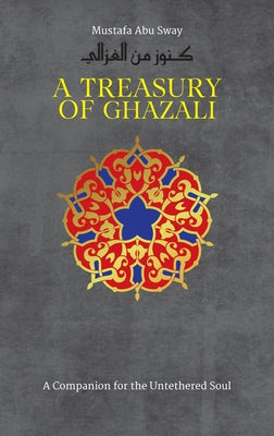 A Treasury of Ghazali by Abu Sway, Mustafa