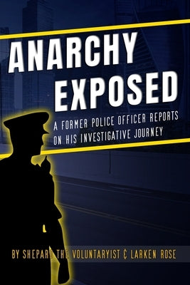 Anarchy Exposed: A former police officer shares his investigative journey. Paperback Independently Published
