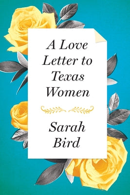 A Love Letter to Texas Women by Bird, Sarah