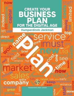 Create Your Business Plan for the Digital Age Guide to an Effective Business Plan by Jackman, Humperdinck