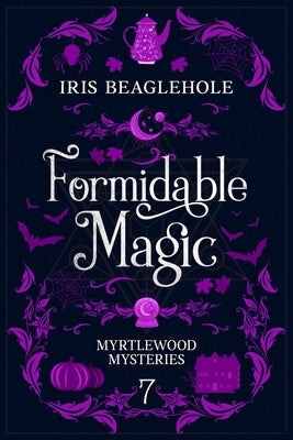 Formidable Magic: Myrtlewood Mysteries book 7 by Beaglehole, Iris