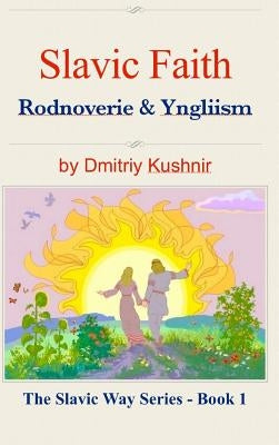 Slavic Faith: Rodnoverie & Yngliism by Kushnir, Dmitriy