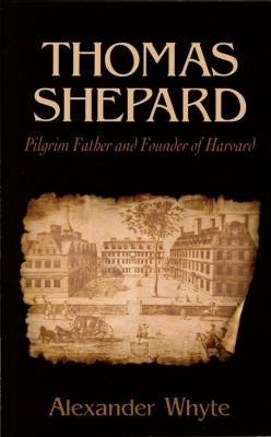 Thomas Shepard, Pilgrim Father and Founder of Harvard Paperback Reformation Heritage Books