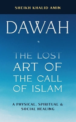 Dawah the Lost Art of the Call of Islam by Amin, Sheikh Khalid