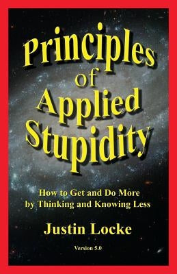 Principles of Applied Stupidity by Locke, Justin