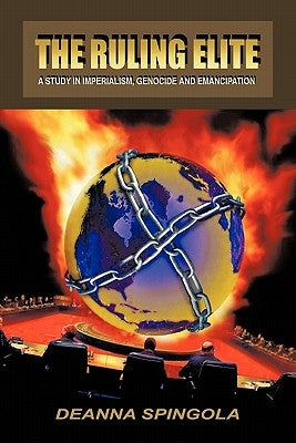 The Ruling Elite: A Study in Imperialism, Genocide and Emancipation by Spingola, Deanna