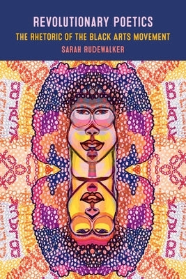 Revolutionary Poetics: The Rhetoric of the Black Arts Movement Paperback University of Georgia Press