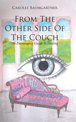 From The Other Side Of The Couch: An Encouraging Guide To Healing by Baumgartner, Carolee