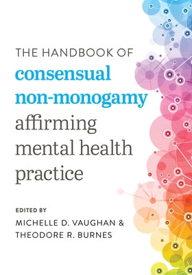 The Handbook of Consensual Non-Monogamy: Affirming Mental Health Practice by Vaughan, Michelle