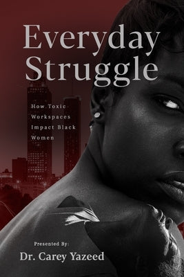 Everyday Struggle: How Toxic Workspaces Impact Black Women Paperback Shero Productions