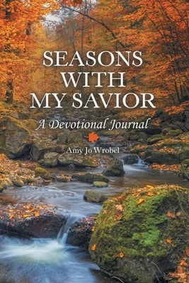 Seasons with My Savior: A Devotional Journal by Wrobel, Amy Jo