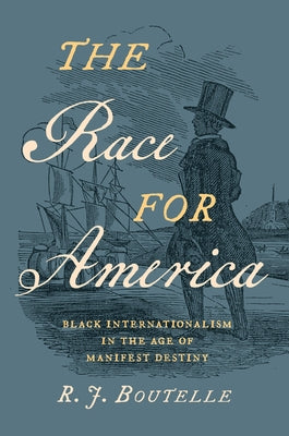 The Race for America: Black Internationalism in the Age of Manifest Destiny Paperback University of North Carolina Press