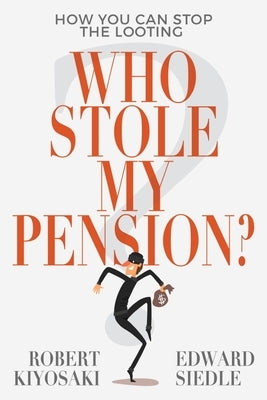 Who Stole My Pension?: How You Can Stop the Looting by Kiyosaki, Robert