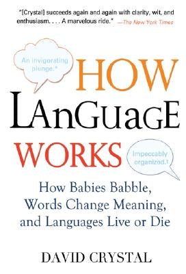 How Language Works: How Babies Babble, Words Change Meaning, and Languages Live or Die Paperback Avery Publishing Group