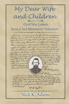 My Dear Wife and Children: Civil War Letters from a 2nd Minnesota Volunteer Strategic Book Publishing & Rights Agency, LL