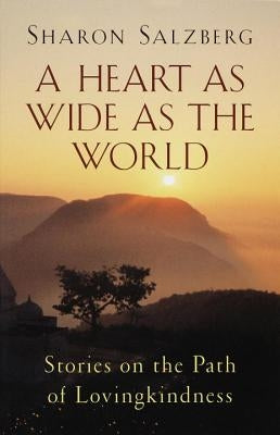 A Heart as Wide as the World: Stories on the Path of Lovingkindness by Salzberg, Sharon