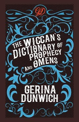 The Wiccan's Dictionary of Prophecy and Omens by Dunwich, Gerina