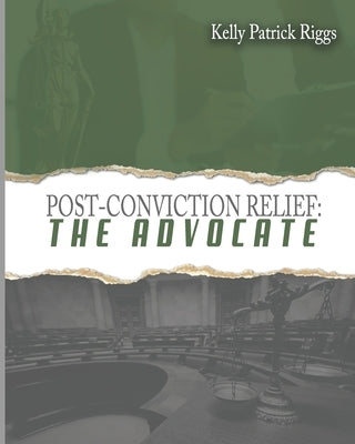 Post-Conviction Relief The Advocate by Publishers, Freebird
