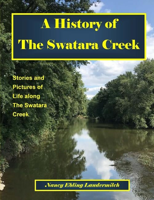 A History of The Swatara Creek: Stories and Pictures of Life along The Swatara Creek Paperback Createspace Independent Publishing Platform