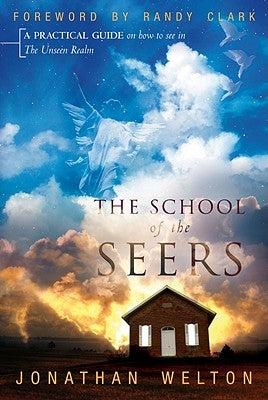The School of the Seers: A Practical Guide on How to See in the Unseen Realm Paperback Destiny Image Incorporated