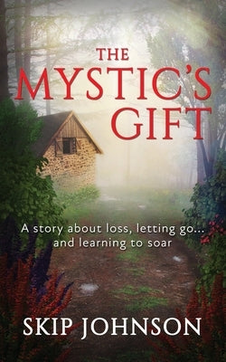 The Mystic's Gift: A story about loss, letting go . . . and learning to soar Paperback Skip Johnson