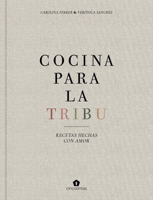 Cocina Para La Tribu: Recetas Hechas Con Amor by Sánchez, Verónica