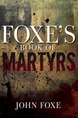 Cover image of Foxe's Book of Martyrs by Whitaker House, featuring historical illustrations and classic book design.