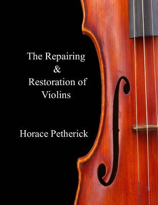 The Repairing & Restoration of Violins Paperback Createspace Independent Publishing Platform