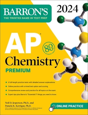 AP Chemistry Premium, 2024: 6 Practice Tests + Comprehensive Review + Online Practice by Jespersen, Neil D.